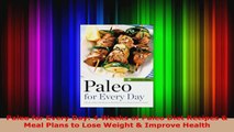 Download  Paleo for Every Day 4 Weeks of Paleo Diet Recipes  Meal Plans to Lose Weight  Improve PDF Free