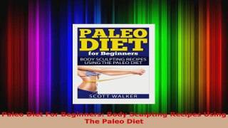 Read  Paleo Diet For Beginners Body Sculpting Recipes Using The Paleo Diet Ebook Free