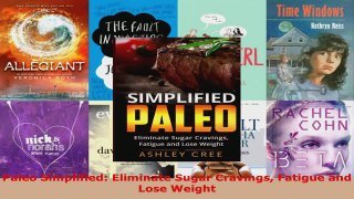 Read  Paleo Simplified Eliminate Sugar Cravings Fatigue and Lose Weight Ebook Free