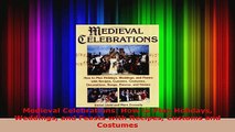 Download  Medieval Celebrations How to Plan Holidays Weddings and Feasts with Recipes Customs and PDF Free