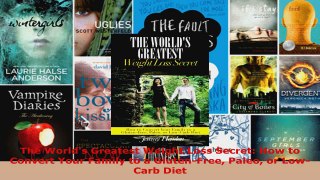 Read  The Worlds Greatest Weight Loss Secret How to Convert Your Family to a GlutenFree Paleo Ebook Free