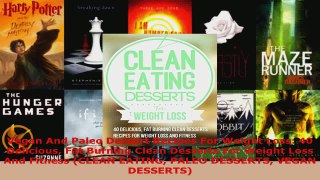 Read  Vegan And Paleo Dessert Recipes For Weight Loss 40 Delicious Fat Burning Clean Desserts Ebook Free
