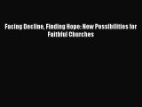 Facing Decline Finding Hope: New Possibilities for Faithful Churches [Download] Online