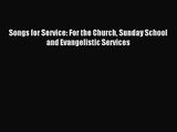 Songs for Service: For the Church Sunday School and Evangelistic Services [Read] Full Ebook