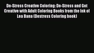 De-Stress Creative Coloring: De-Stress and Get Creative with Adult Coloring Books from the