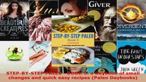 Read  STEPBYSTEP PALE0  BOOK 5 a Daybook of small changes and quick easy recipes Paleo Ebook Free