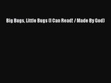 Big Bugs Little Bugs (I Can Read! / Made By God) [Read] Full Ebook