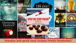 Read  STEPBYSTEP PALEO  BOOK 2 a Daybook of small changes and quick easy recipes Paleo Ebook Free
