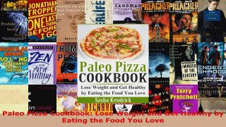 Read  Paleo Pizza Cookbook Lose Weight and Get Healthy by Eating the Food You Love Ebook Free
