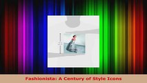 Read  Fashionista A Century of Style Icons PDF Online
