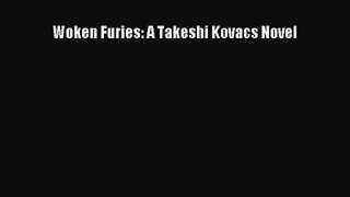 Woken Furies: A Takeshi Kovacs Novel [Read] Full Ebook