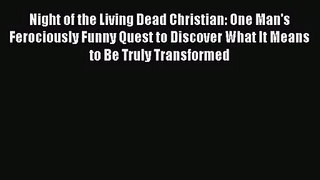 Night of the Living Dead Christian: One Man's Ferociously Funny Quest to Discover What It Means