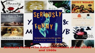 PDF Download  Seriously Funny The Rebel Comedians of the 1950s and 1960s PDF Full Ebook