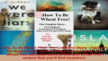 Read  How To Be Wheat Free The Complete Story  Top tips for diagnosing a wheat allergy and EBooks Online