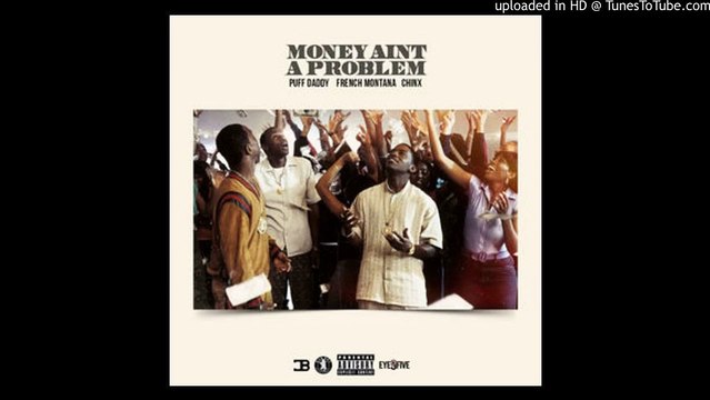 Diddy - Money Ain't A Problem (Remix) Feat. French Montana & Chinx