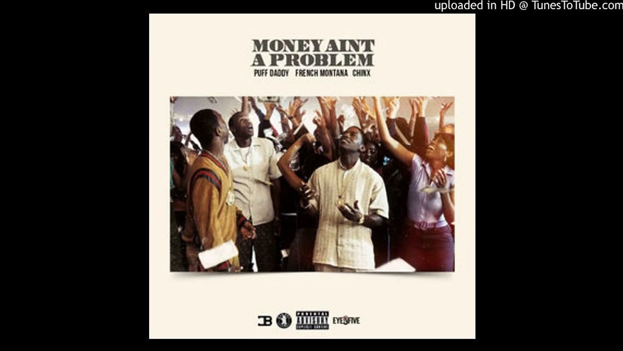Diddy - Money Ain't A Problem (Remix) Feat. French Montana & Chinx