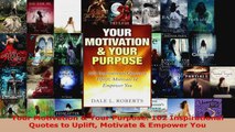 Read  Your Motivation  Your Purpose 102 Inspirational Quotes to Uplift Motivate  Empower You Ebook Free