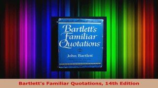 Read  Bartletts Familiar Quotations 14th Edition Ebook Free