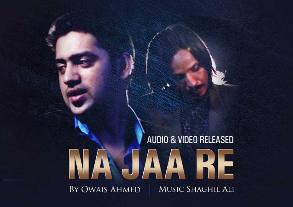 'Na Ja Re' - Owais Ahmed | Latest Sad Songs 2015 | Official HD Video