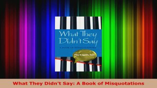 Read  What They Didnt Say A Book of Misquotations EBooks Online