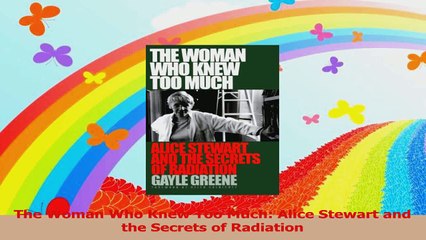 The Woman Who Knew Too Much Alice Stewart and the Secrets of Radiation Download