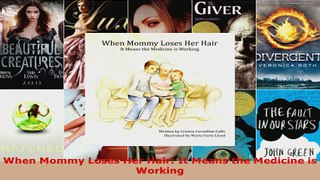 Download  When Mommy Loses Her Hair It Means the Medicine is Working EBooks Online