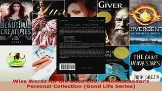 Read  Wise Words for the Good Life A Homesteaders Personal Collection Good Life Series EBooks Online