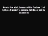 How to Find a Job Career and Life You Love (2nd Edition): A journey to purpose fulfillment