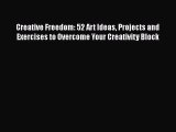 Creative Freedom: 52 Art Ideas Projects and Exercises to Overcome Your Creativity Block [Download]