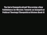 The End of Evangelicalism? Discerning a New Faithfulness for Mission: Towards an Evangelical