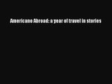 Americano Abroad: a year of travel in stories [PDF] Full Ebook