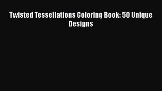 Twisted Tessellations Coloring Book: 50 Unique Designs [Download] Online