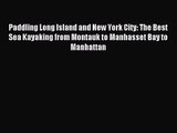 Paddling Long Island and New York City: The Best Sea Kayaking from Montauk to Manhasset Bay