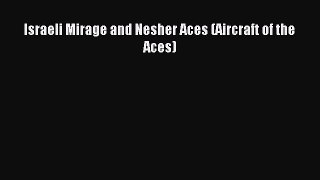 Israeli Mirage and Nesher Aces (Aircraft of the Aces) [Read] Full Ebook