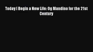 Today I Begin a New Life: Og Mandino for the 21st Century [Download] Online