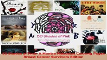 Read  50 Shades of Pink A Mantra Mandalas Coloring Pages Breast Cancer Survivors Edition EBooks Online