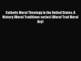 Catholic Moral Theology in the United States: A History (Moral Traditions series) (Moral Trad