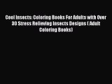 Cool Insects: Coloring Books For Adults with Over 30 Stress Relieving Insects Designs ( Adult