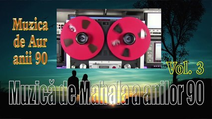 COLAJ MUZICA DE MAHALA, MUZICA DE AUR A ANILOR 90, VOL 2