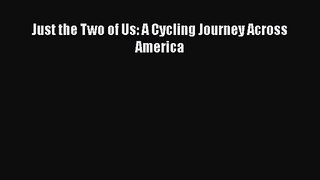Just the Two of Us: A Cycling Journey Across America [PDF Download] Online