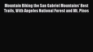 Mountain Biking the San Gabriel Mountains' Best Trails With Angeles National Forest and Mt.