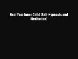 Heal Your Inner Child (Self-Hypnosis and Meditation) [Download] Online
