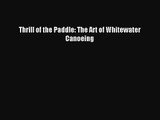 Thrill of the Paddle: The Art of Whitewater Canoeing [PDF] Full Ebook