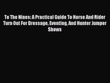 To The Nines: A Practical Guide To Horse And Rider Turn Out For Dressage Eventing And Hunter