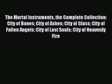 The Mortal Instruments the Complete Collection: City of Bones City of Ashes City of Glass City