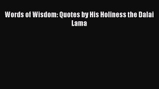 Words of Wisdom: Quotes by His Holiness the Dalai Lama [PDF Download] Online