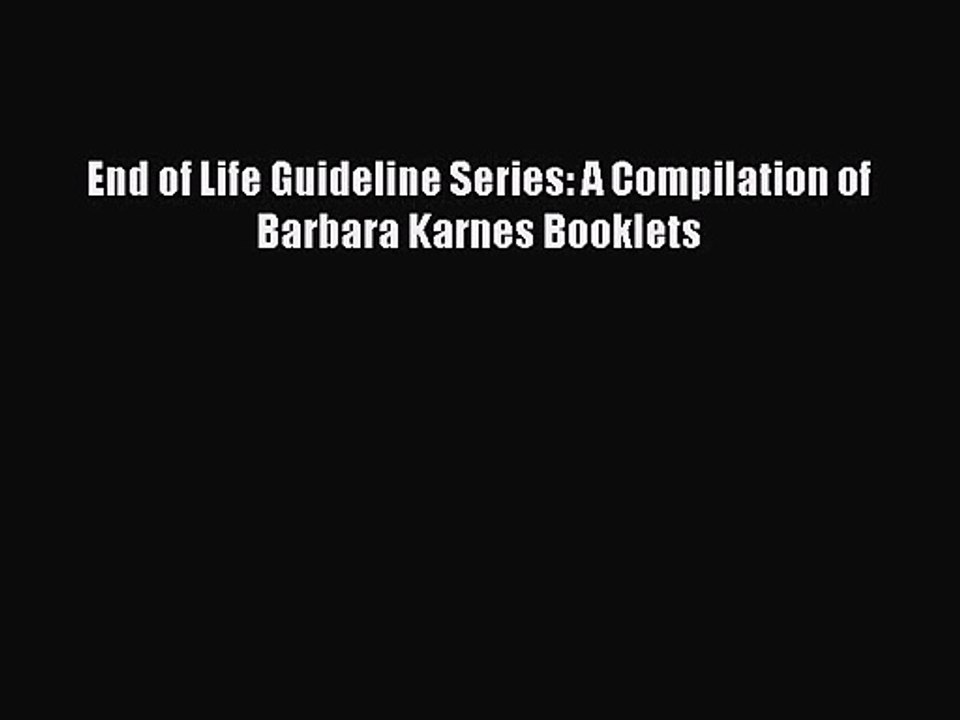 End of Life Guideline Series: A Compilation of Barbara Karnes Booklets [Read] Full Ebook