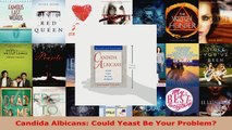 Read  Candida Albicans Could Yeast Be Your Problem EBooks Online