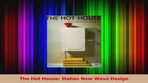Read  The Hot House Italian New Wave Design Ebook Free