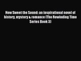 How Sweet the Sound: an inspirational novel of history mystery & romance (The Rewinding Time